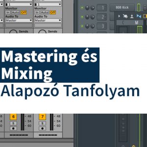 Mastering és Mixing Alapozó Tanfolyam